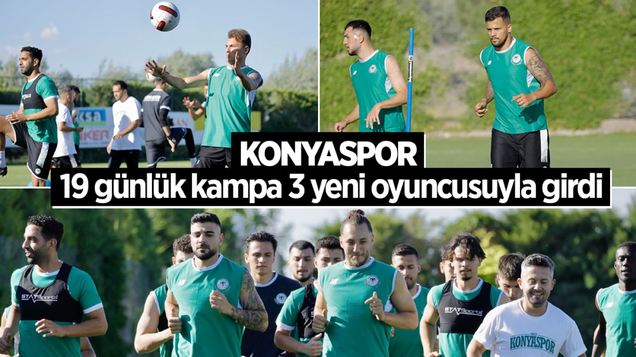 Konyaspor, 19 günlük kampa 3 yeni oyuncusuyla girdi