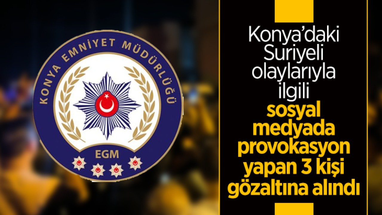 Konya’da sosyal medya üzerinden provokasyona 3 gözaltı