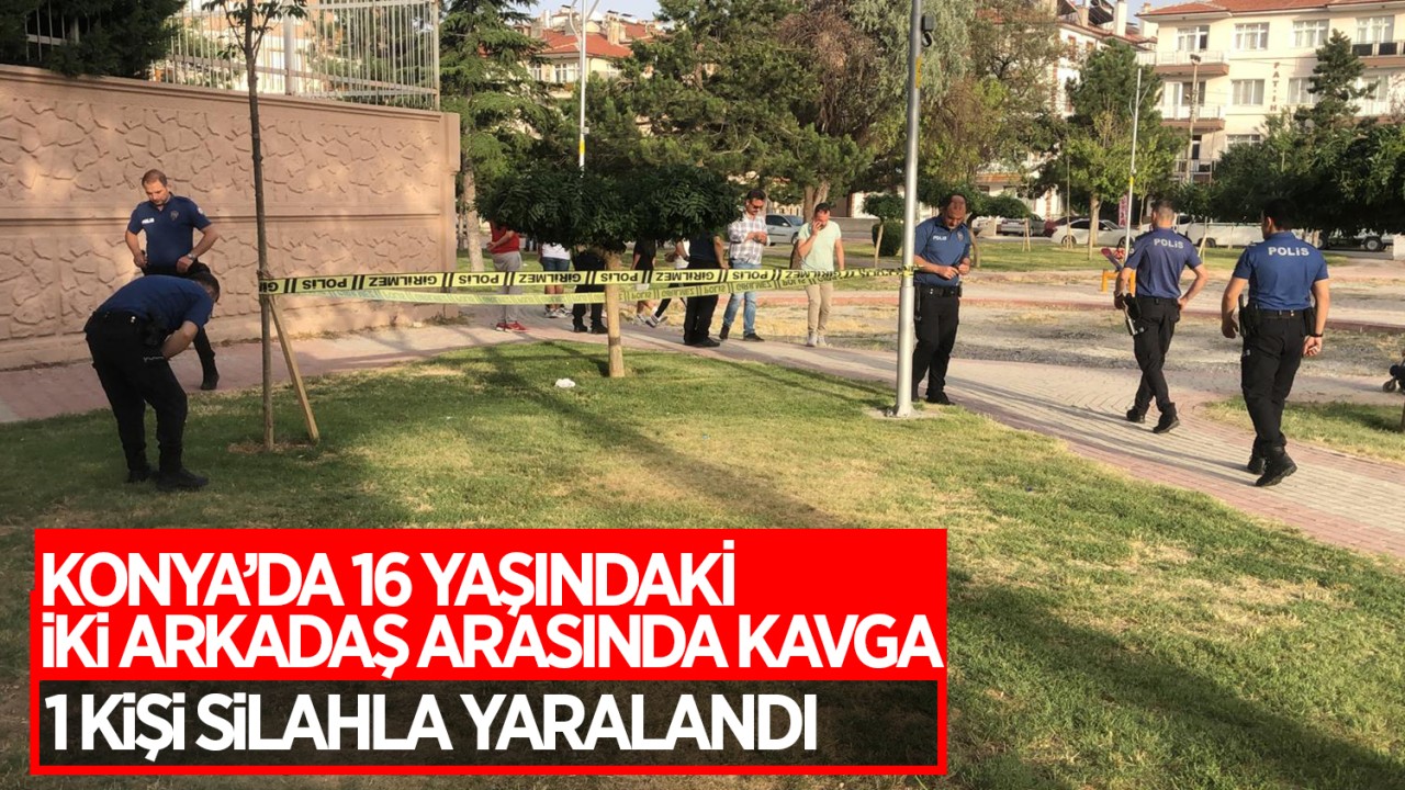 Konya’da 16 yaşındaki iki arkadaş arasında kavga: 1 kişi silahla yaralandı!