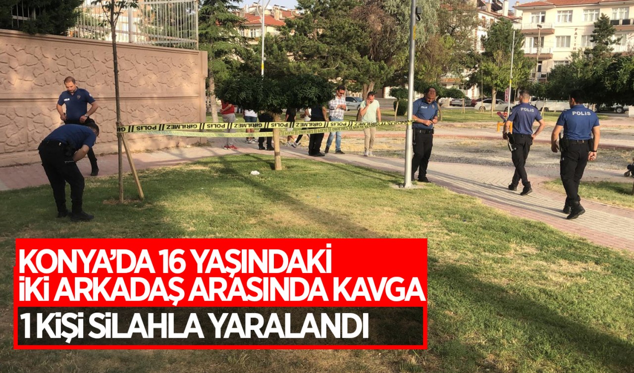 Konya'da 16 yaşındaki iki arkadaş arasında kavga: 1 kişi silahla yaralandı!