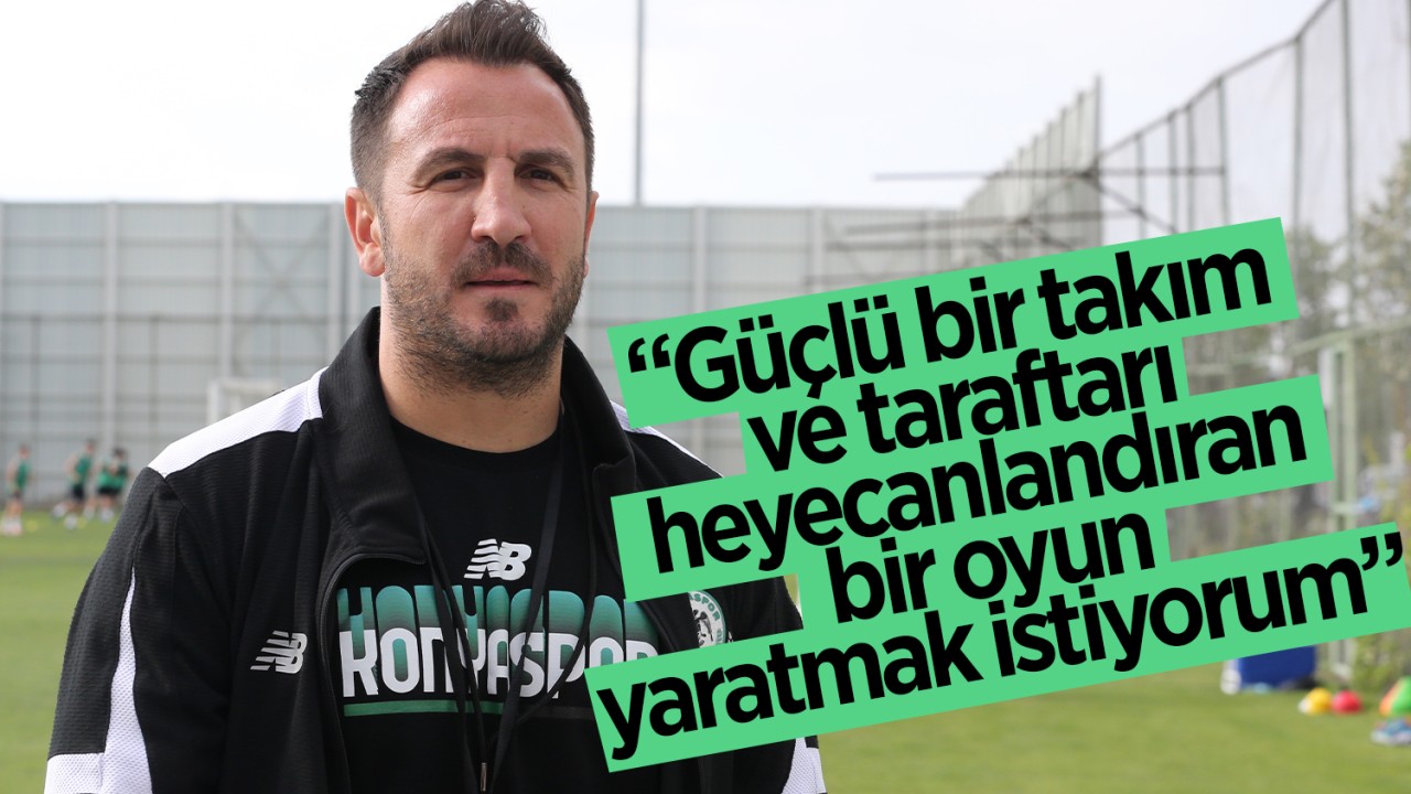 Konyaspor Teknik Direktörü Ali Çamdalı: “Güçlü bir takım ve taraftarı heyecanlandıran bir oyun yaratmak istiyorum“