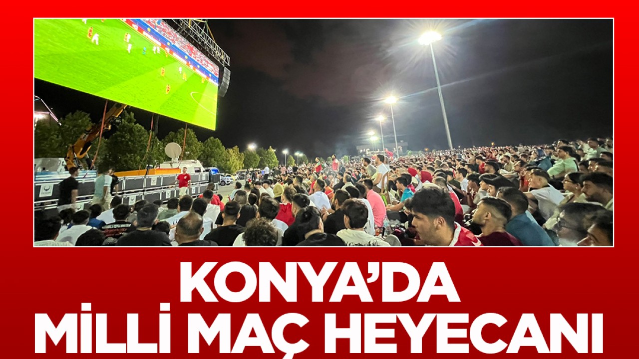 Konya’da milli maç heyecanı