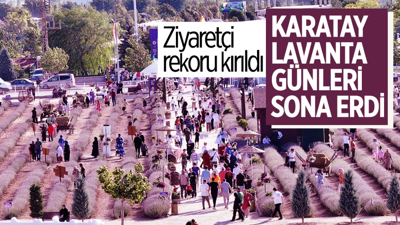 Ziyaretçi rekoru kırıldı: Karatay Lavanta Günleri sona erdi