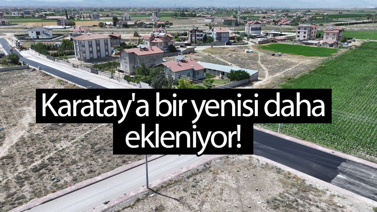 Karatay’a bir yenisi daha ekleniyor!