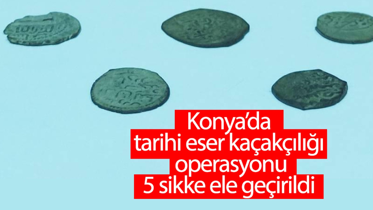 Konya’da tarihi eser kaçakçılığı operasyonu:5 sikke ele geçirildi