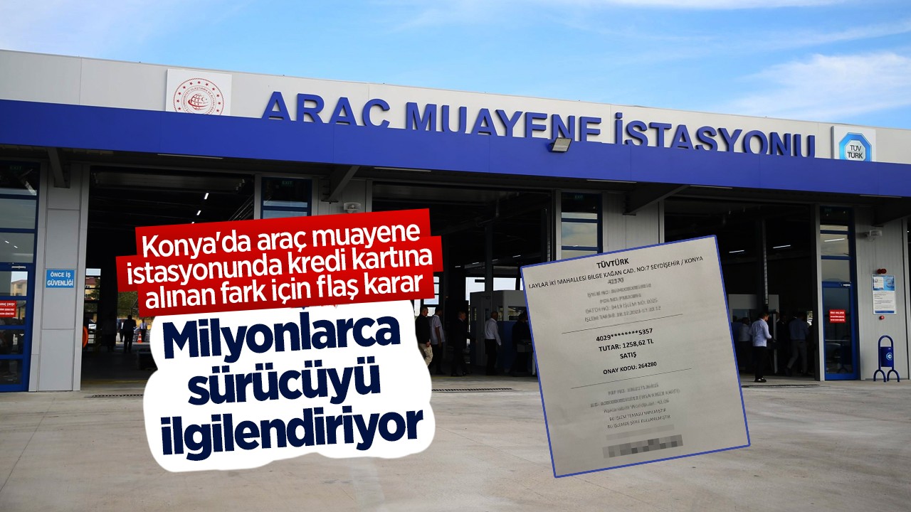 Milyonlarca sürücüyü ilgilendiriyor: Konya'da araç muayene istasyonunda kredi kartına alınan fark için flaş karar