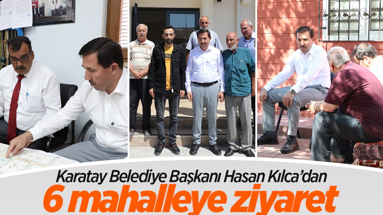 Başkan Hasan Kılca’dan 6 mahalleye ziyaret