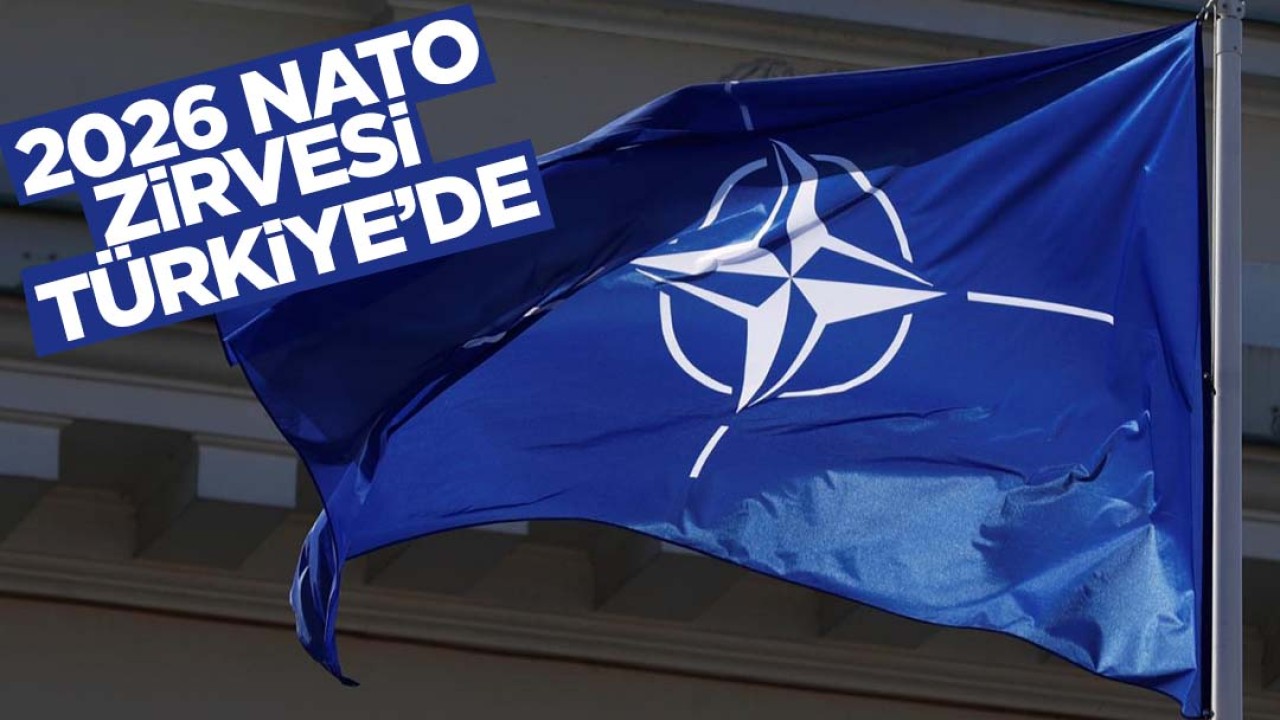 2026 NATO Zirvesi Türkiye'de yapılacak