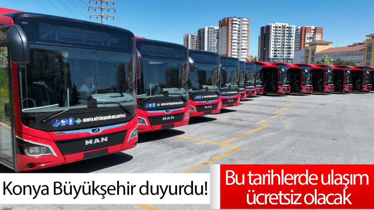 Konya Büyükşehir duyurdu! Bu tarihlerde ulaşım ücretsiz olacak