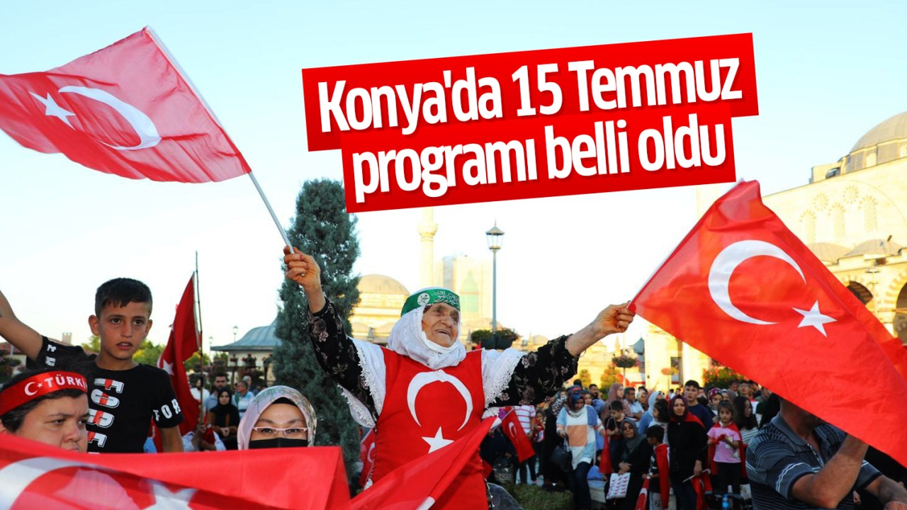 Konya’da 15 Temmuz programı belli oldu