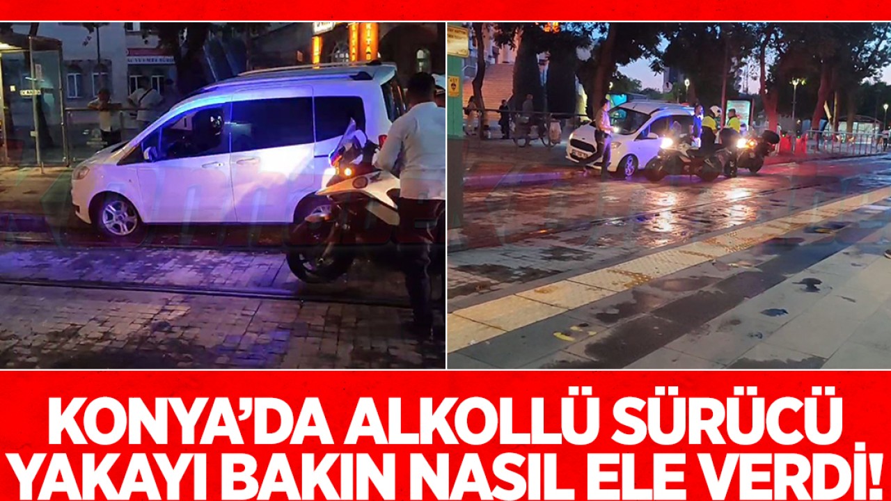 Konya’da alkollü sürücü yakayı bakın nasıl ele verdi!