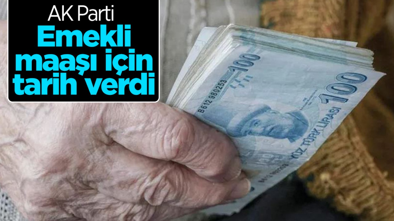 AK Parti en düşük emekli maaşına yapılacak zamla ilgili tarih verdi