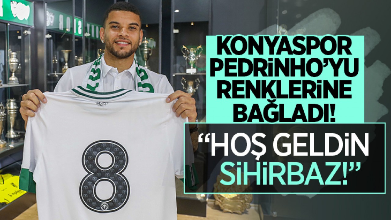 Konyaspor Pedrinho'yu renklerine bağladı!