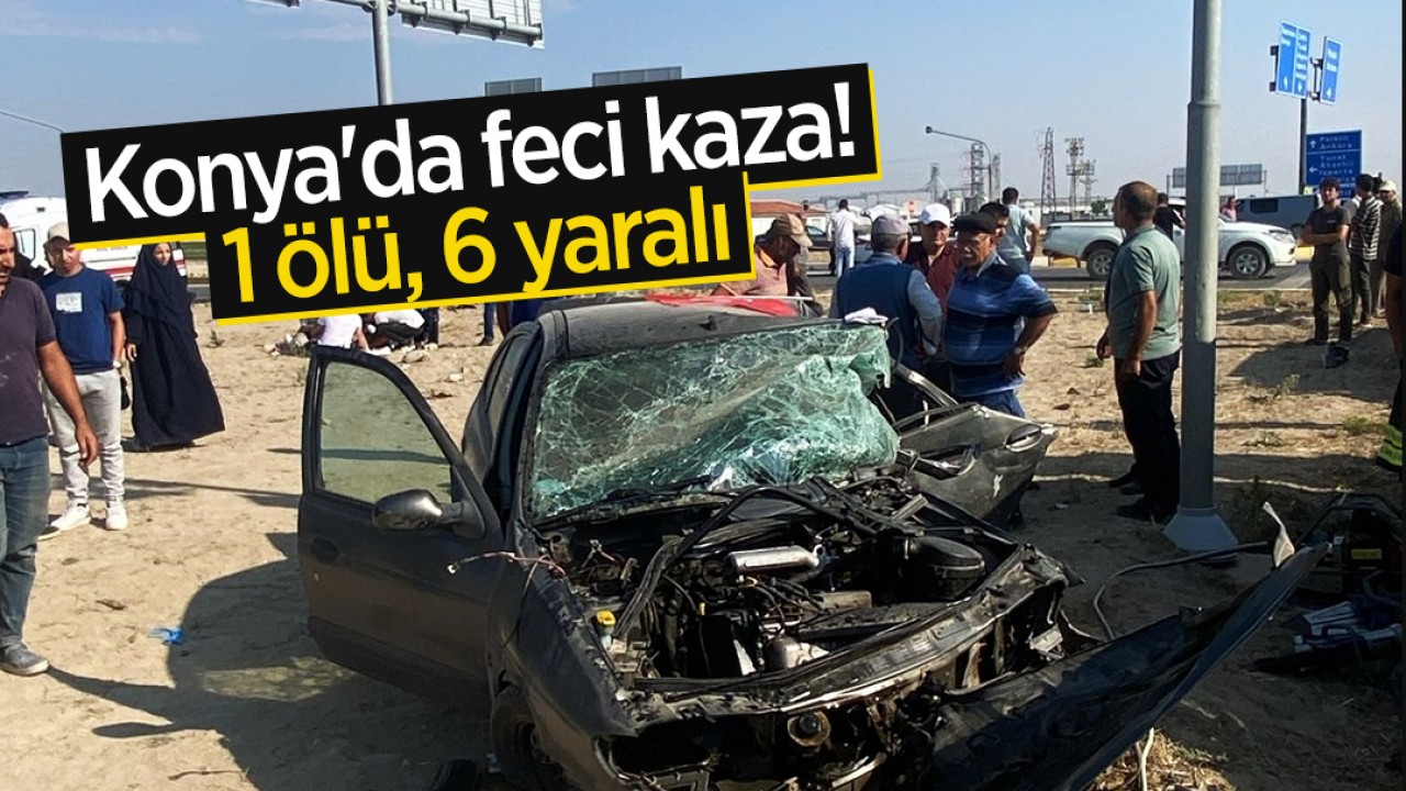 Konya’da feci kaza! İki otomobil çarpıştı: 1 ölü, 6 yaralı