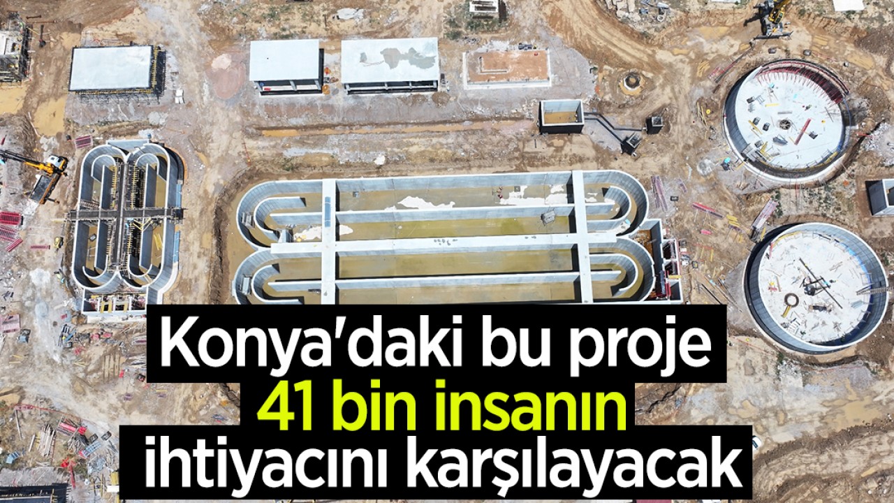 Konya’daki bu proje 41 bin insanın ihtiyacını karşılayacak