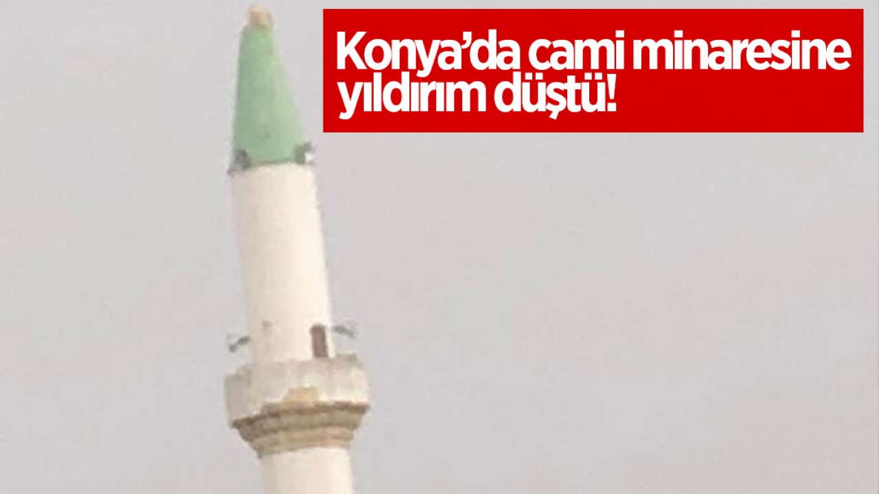 Konya’da cami minaresine yıldırım düştü!