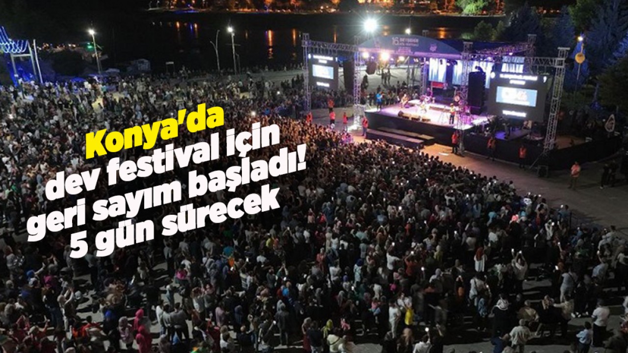 Konya’da dev festival için geri sayım başladı! 5 gün sürecek