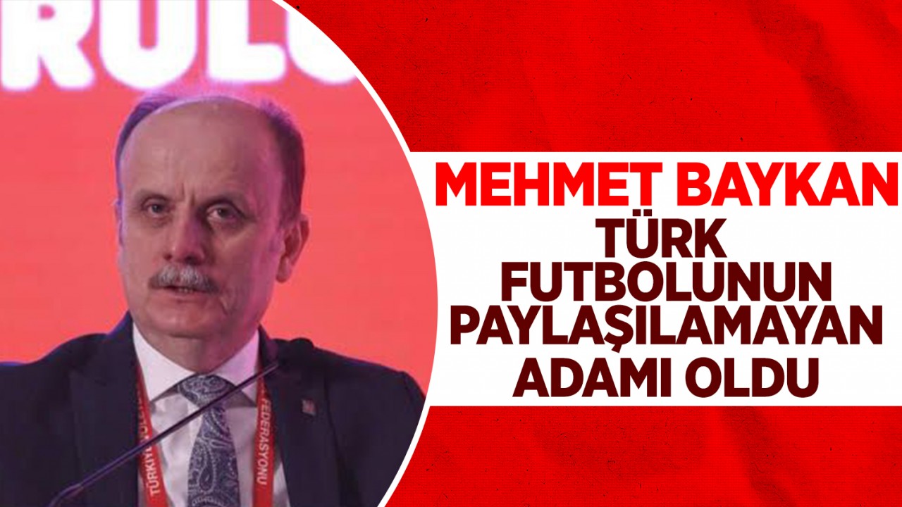 Mehmet Baykan Türk futbolunun paylaşılamayan adamı oldu