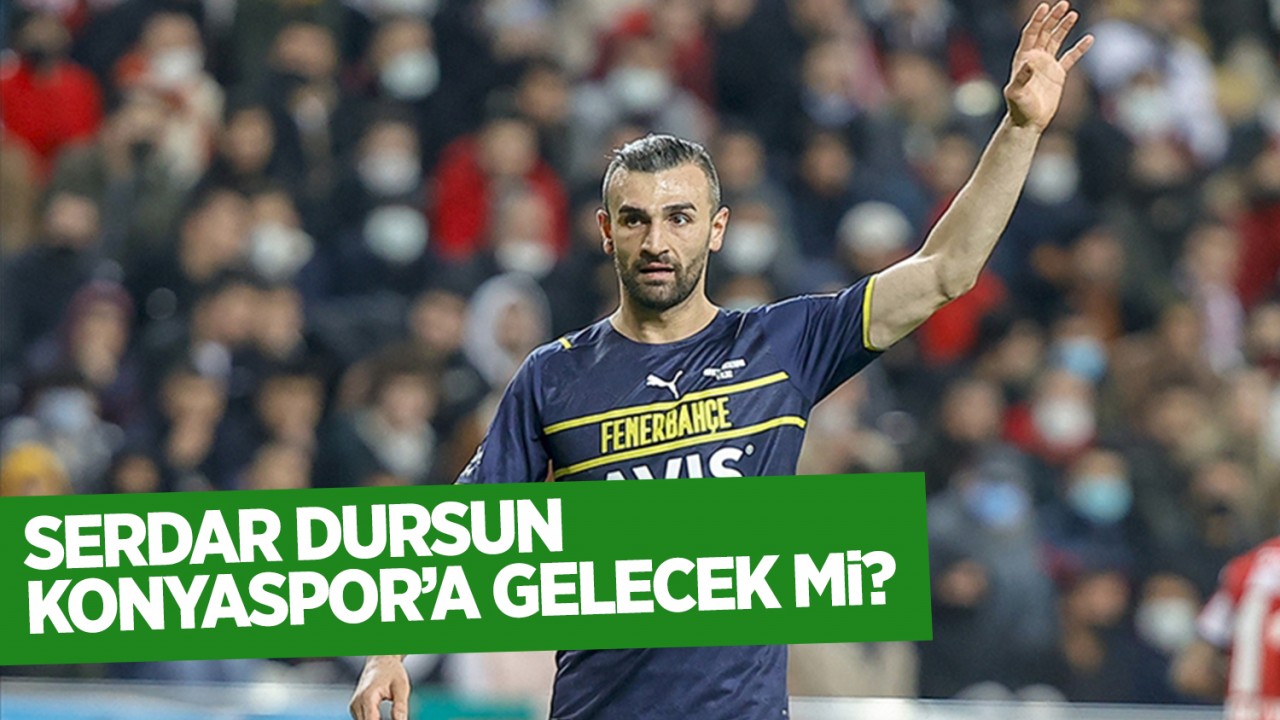 Serdar Dursun Konyaspor'a gelecek mi?