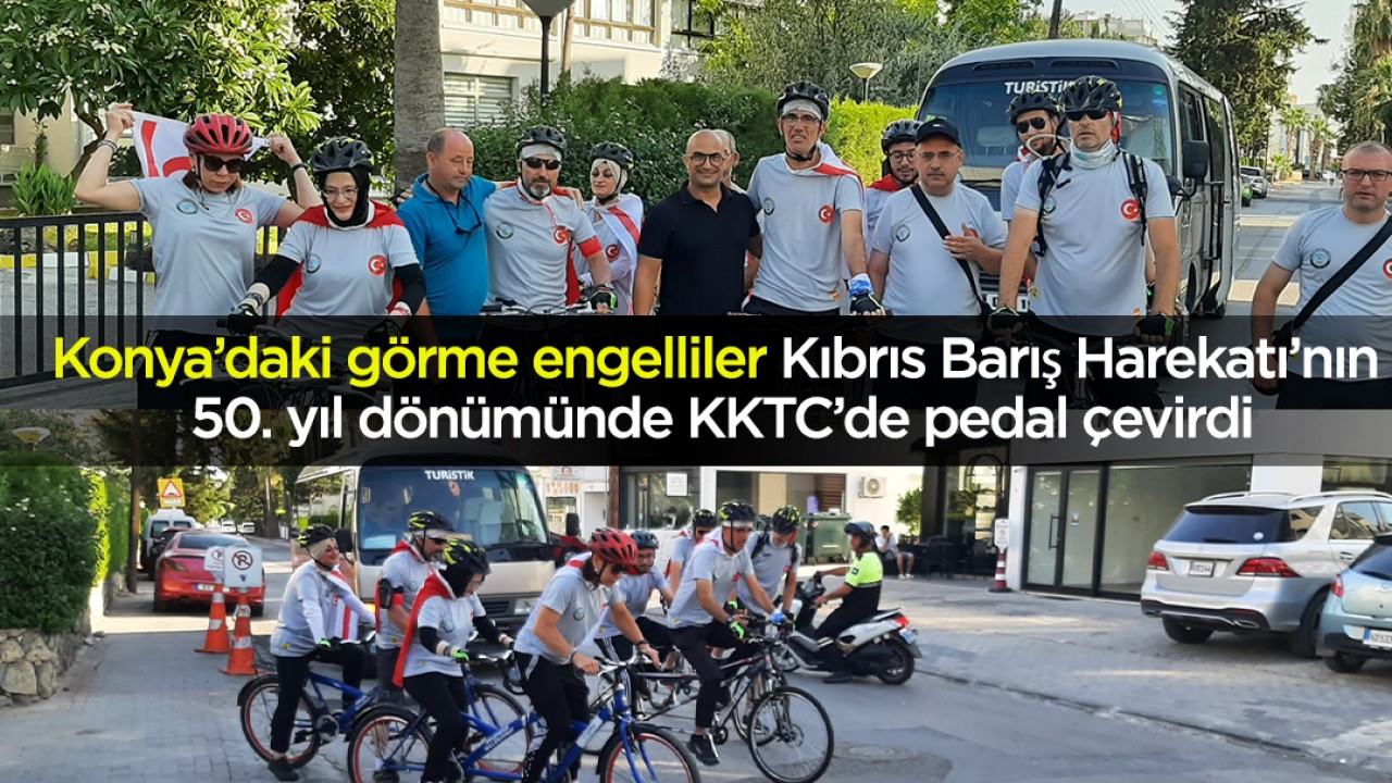 Konya’daki görme engelliler Kıbrıs Barış Harekatı’nın 50. yıl dönümünde KKTC’de pedal çevirdi