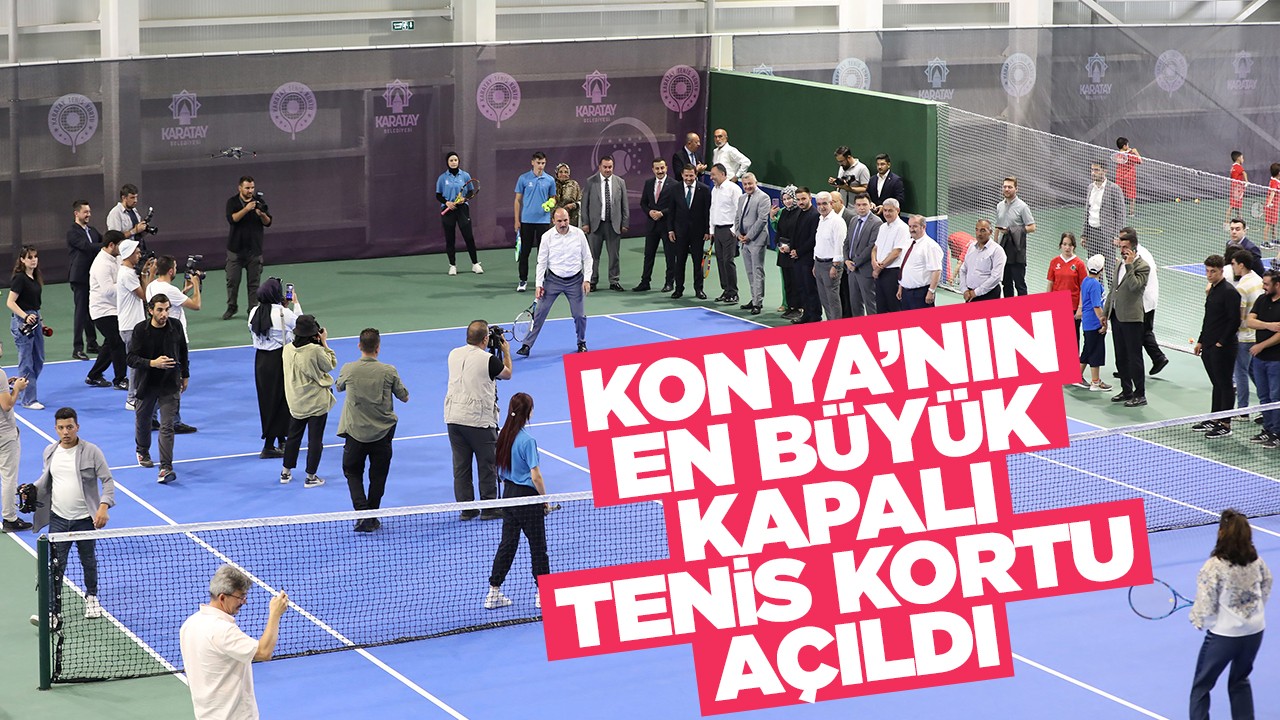 Konya’nın en büyük kapalı tenis kortu açıldı