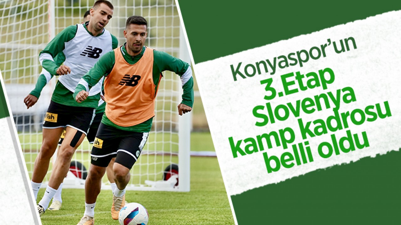 Konyaspor’un 3. Etap Slovenya  kamp kadrosu belli oldu