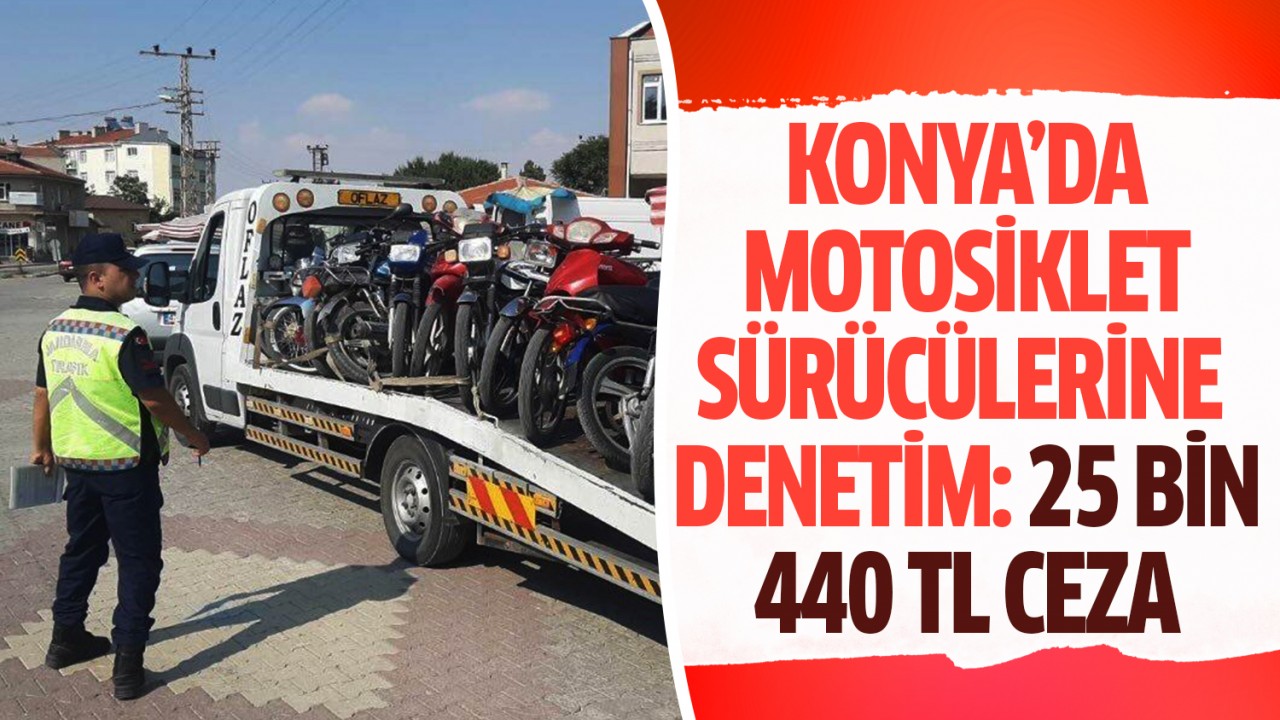Konya’da motosiklet sürücülerine denetim: 25 bin 440 TL ceza