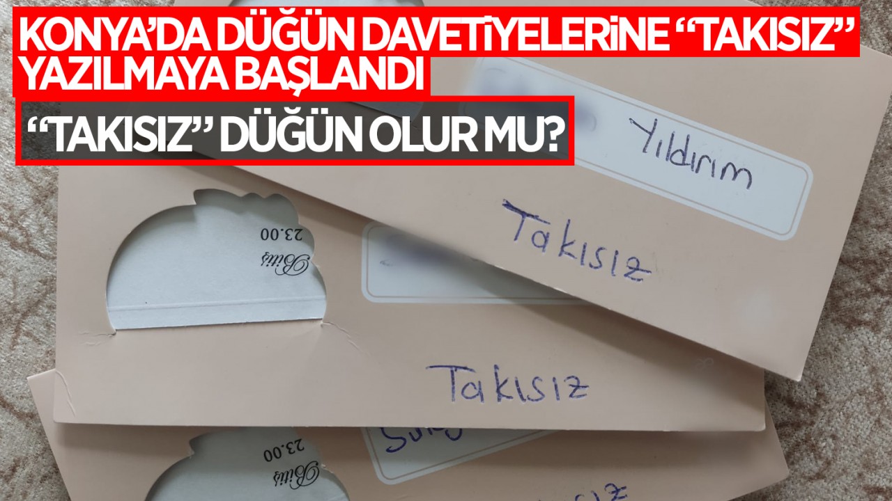 Konya’da düğün davetiyelerine “takısız“ yazılmaya başlandı! Takısız düğün olur mu?