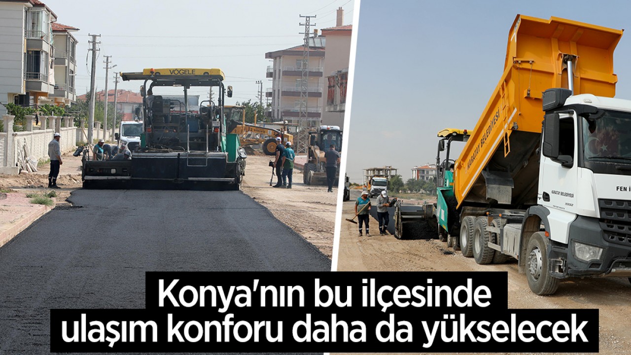 Konya’nın bu ilçesinde ulaşım konforu daha da yükselecek