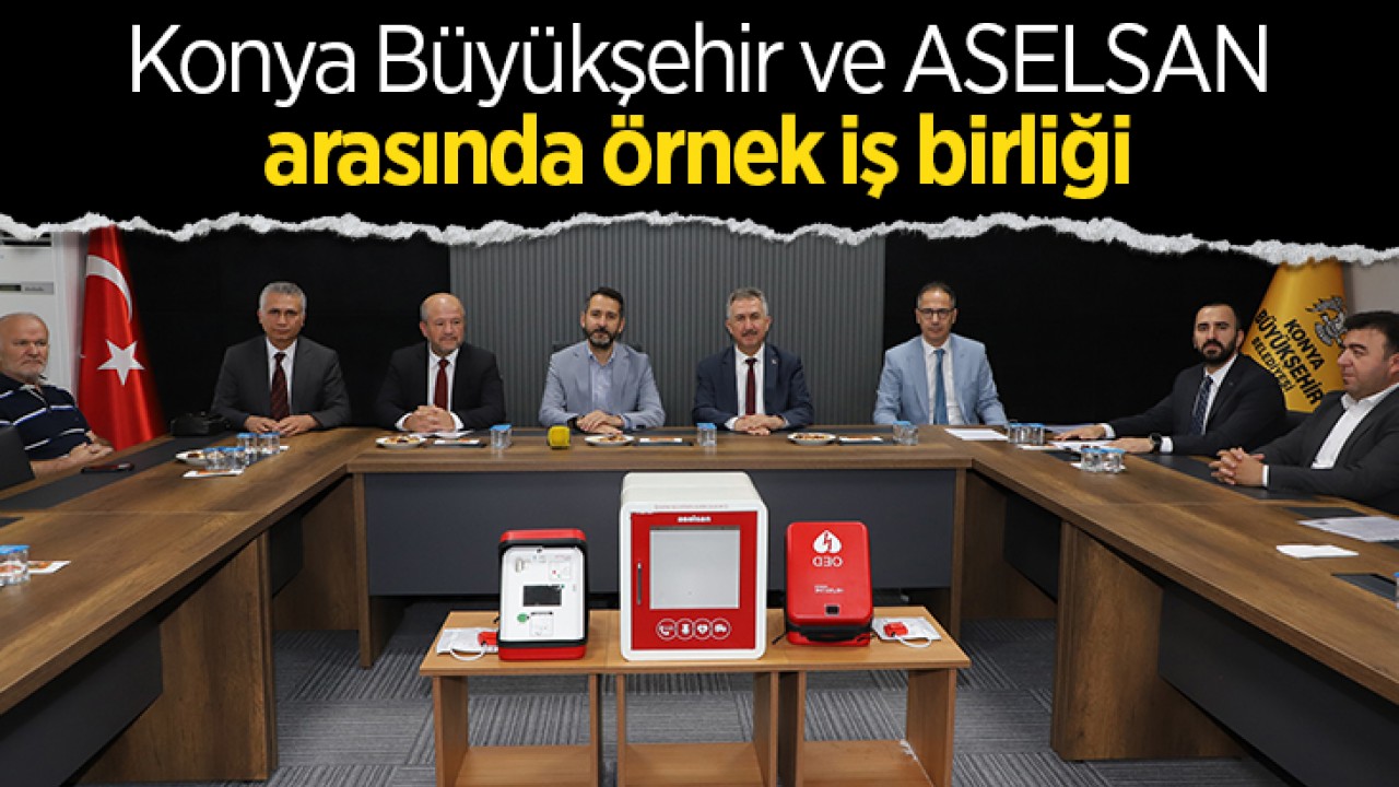 Konya Büyükşehir ve ASELSAN arasında örnek iş birliği