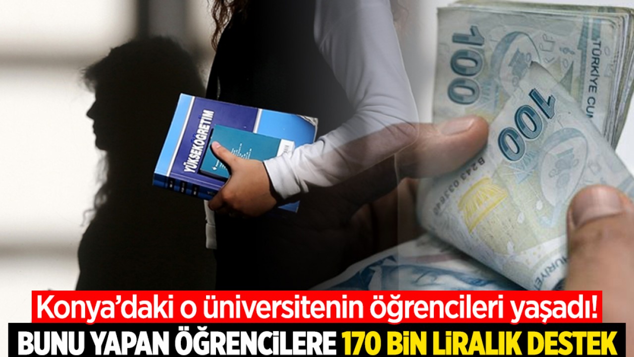 Konya'daki o üniversitenin öğrencileri yaşadı! Bunu yapan öğrencilere toplamda 170 bin liralık destek!