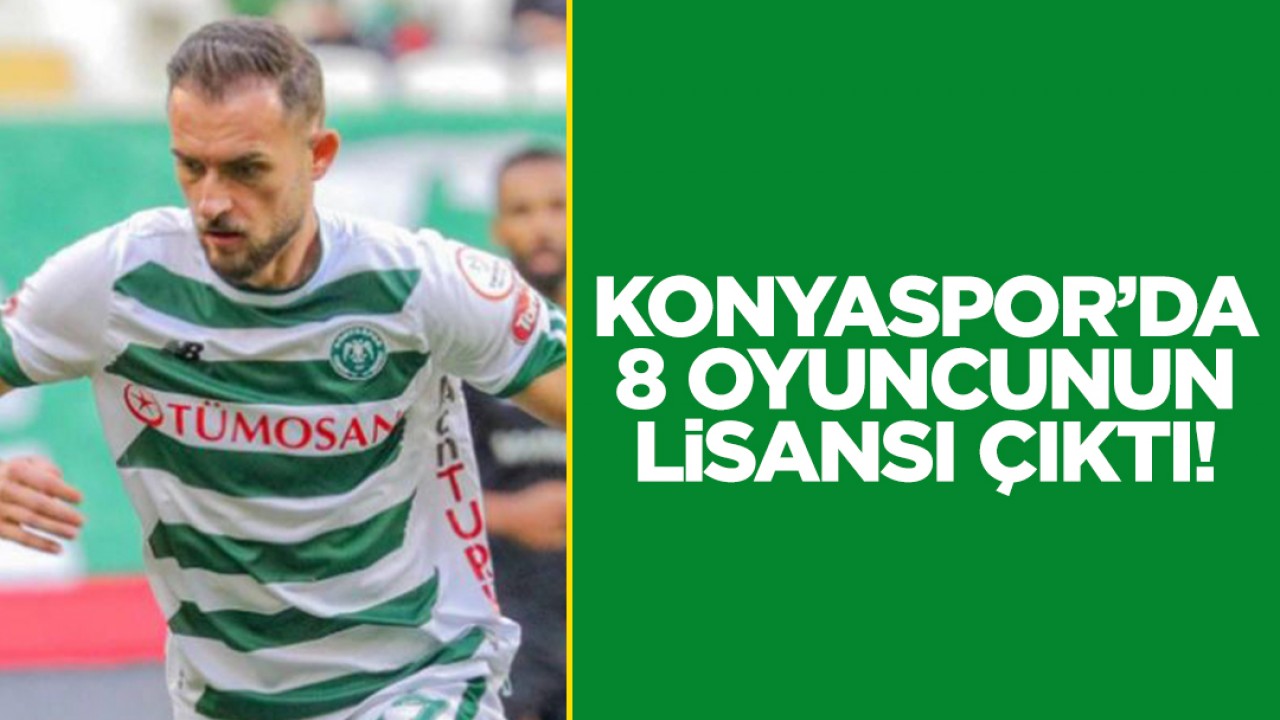Konyaspor’da 8 oyuncunun lisansı çıktı!