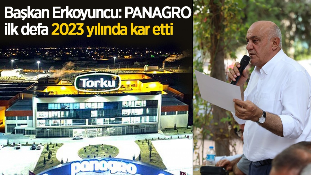 Başkan Erkoyuncu: PANAGRO tarihinde ilk defa 2023 yılında kar etti