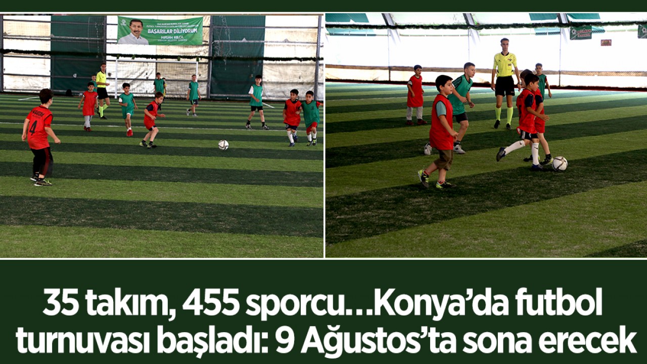 35 takım, 455 sporcu… Konya’da futbol turnuvası başladı: 9 Ağustos’ta sona erecek