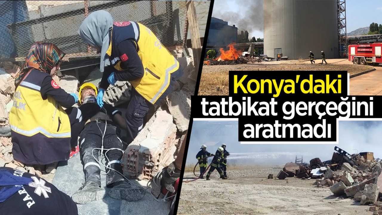 Konya’daki tatbikat gerçeğini aratmadı