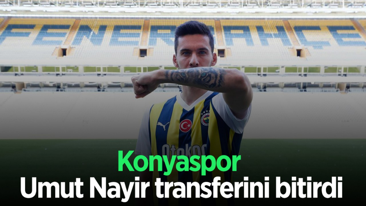 Konyaspor, Umut Nayir transferini bitirdi