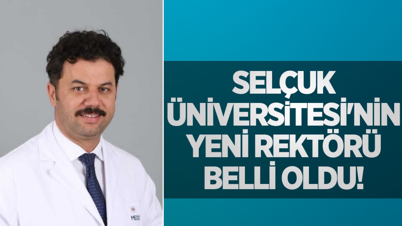 Selçuk Üniversitesi'nin yeni rektörü belli oldu!