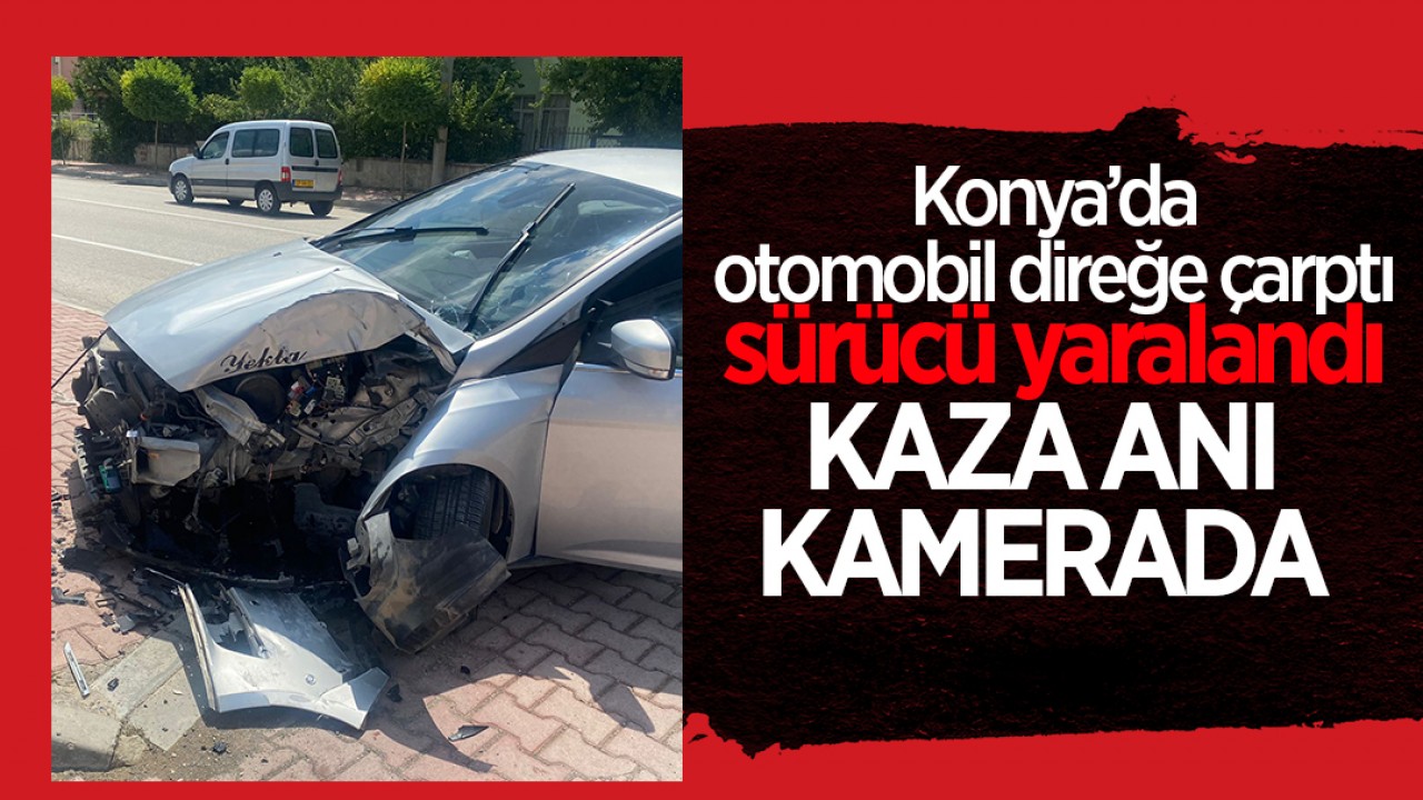 Konya'da otomobil direğe çarptı, sürücü yaralandı: Kaza anı kamerada