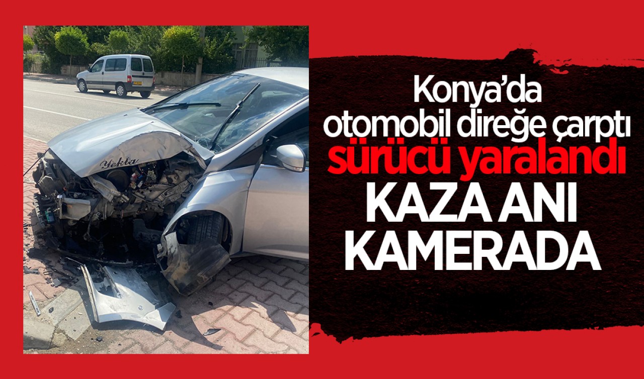 Konya'da otomobil direğe çarptı, sürücü yaralandı: Kaza anı kamerada