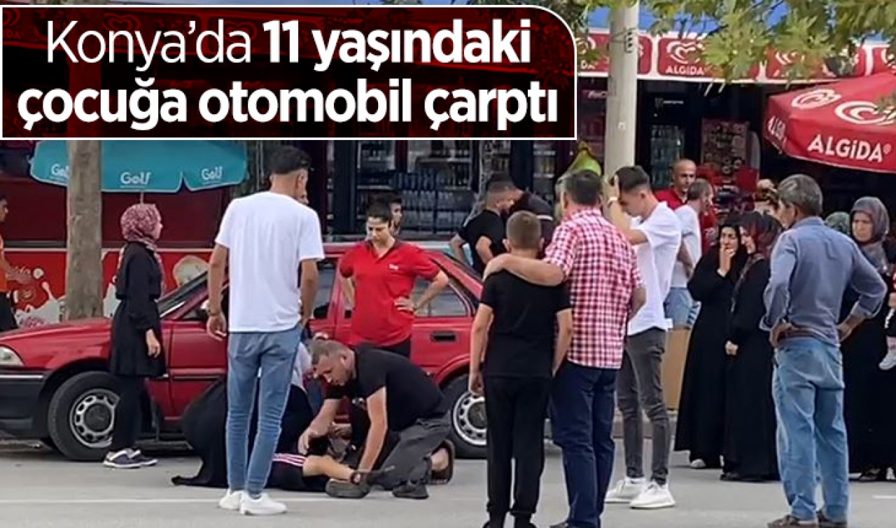 Konya'da 11 yaşındaki çocuğa otomobil çarptı!