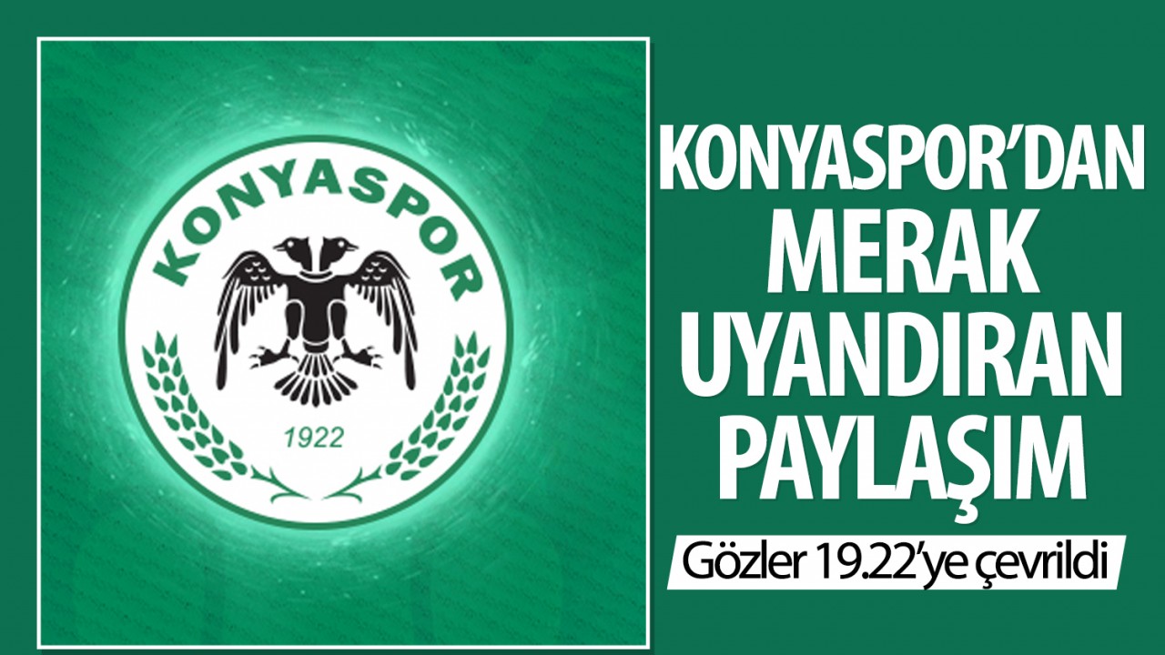 Konyaspor’dan merak uyandıran paylaşım! Gözler 19.22’ye çevrildi