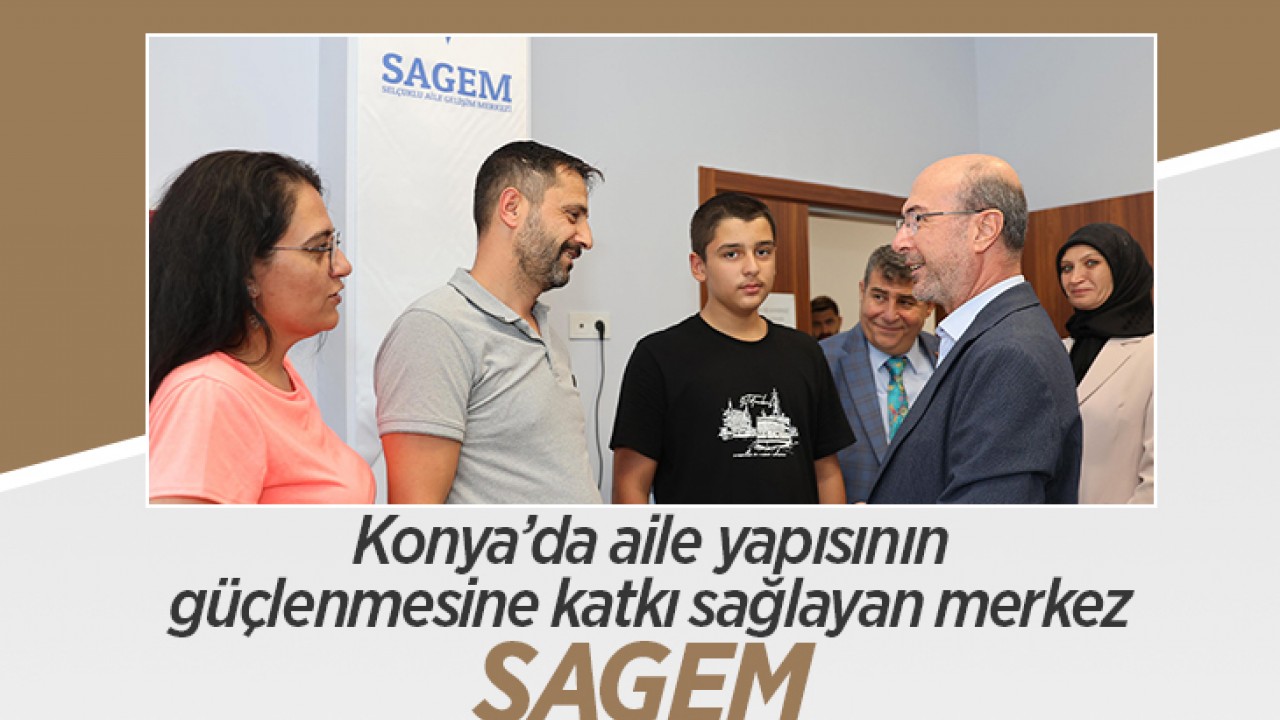 Konya’da aile yapısının güçlenmesine katkı sağlayan merkez: SAGEM