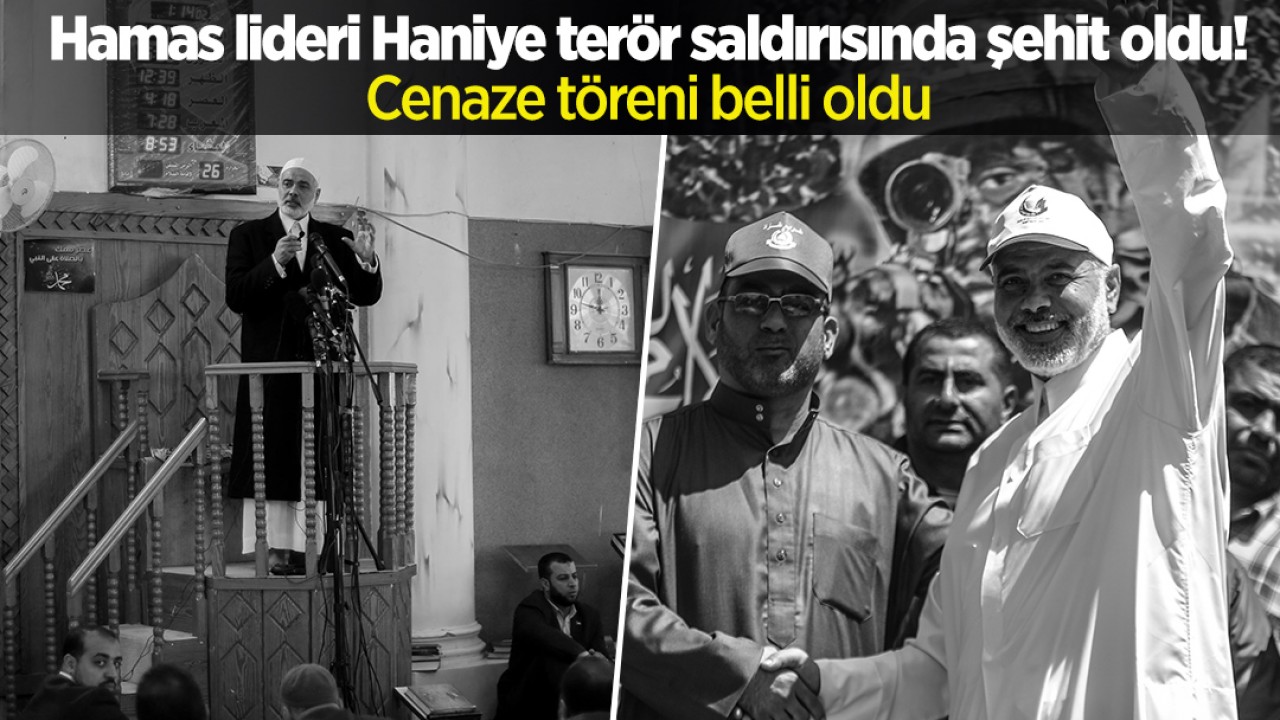 Terör saldırısında şehit olan Hamas lideri İsmail Haniye'nin cenaze töreni belli oldu