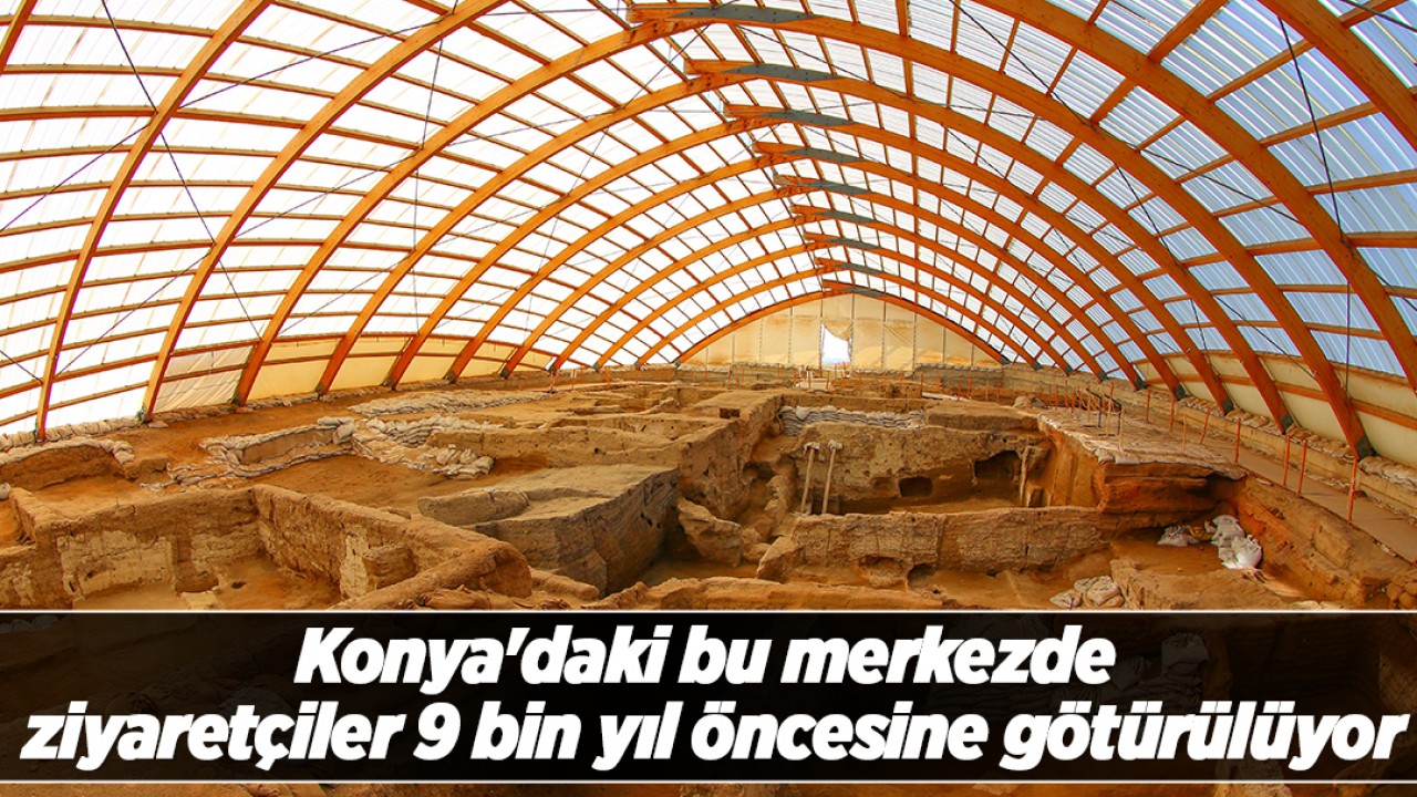 Konya'daki bu merkezde ziyaretçiler 9 bin yıl öncesine götürülüyor