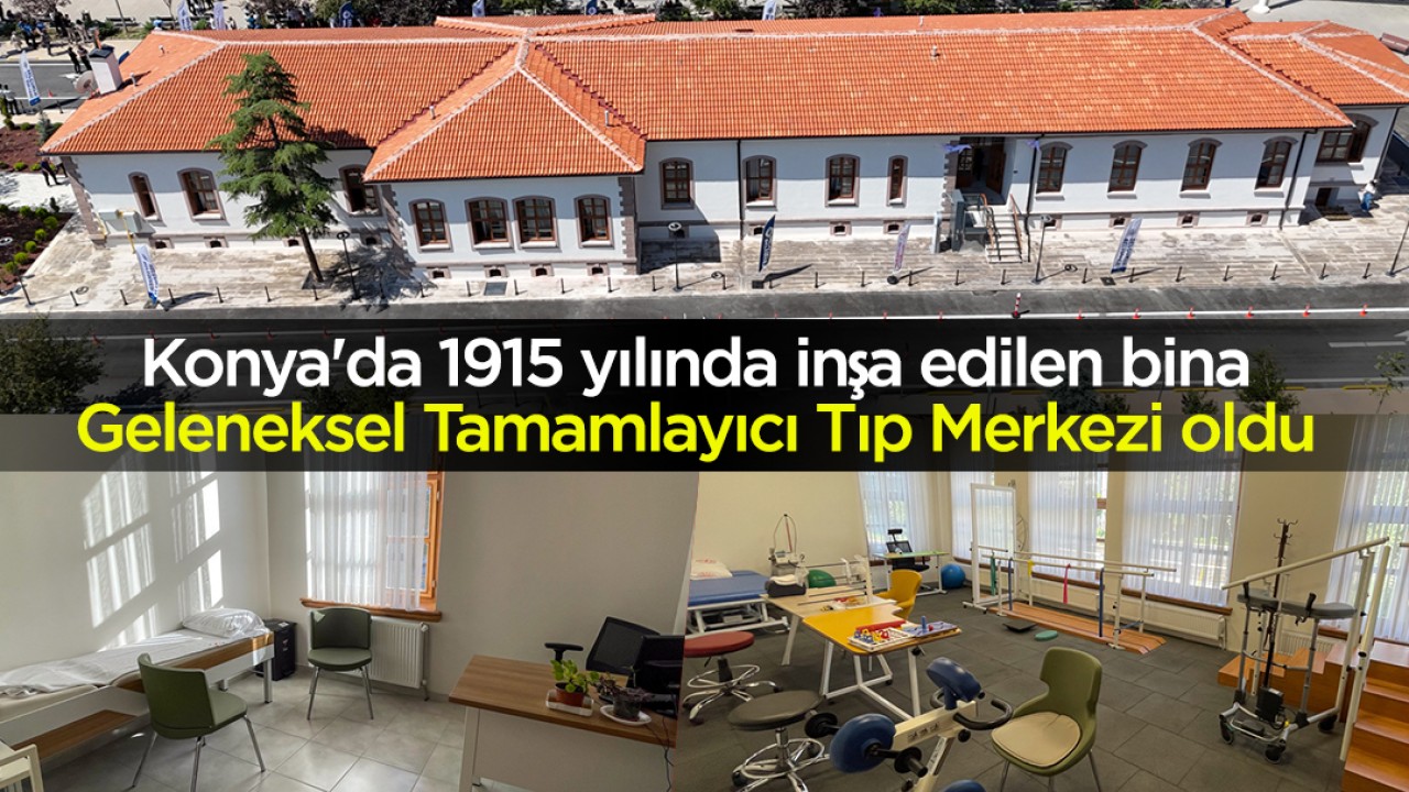 Konya'da 1915 yılında inşa edilen bina Geleneksel Tamamlayıcı Tıp Merkezi oldu 