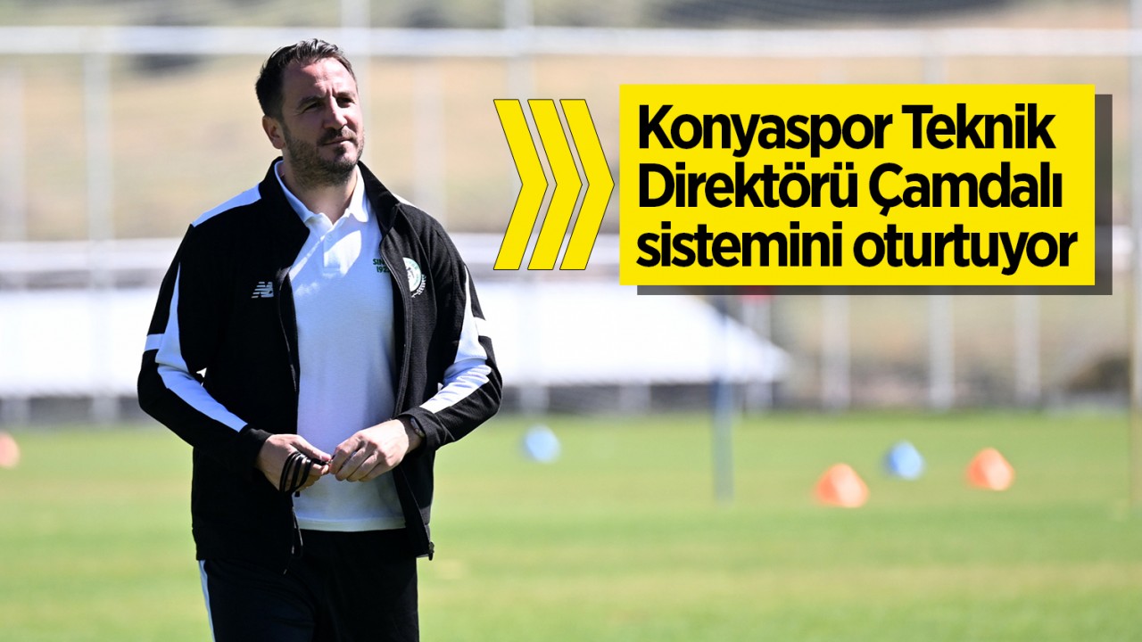 Konyaspor Teknik Direktörü Ali Çamdalı sistemini oturtuyor
