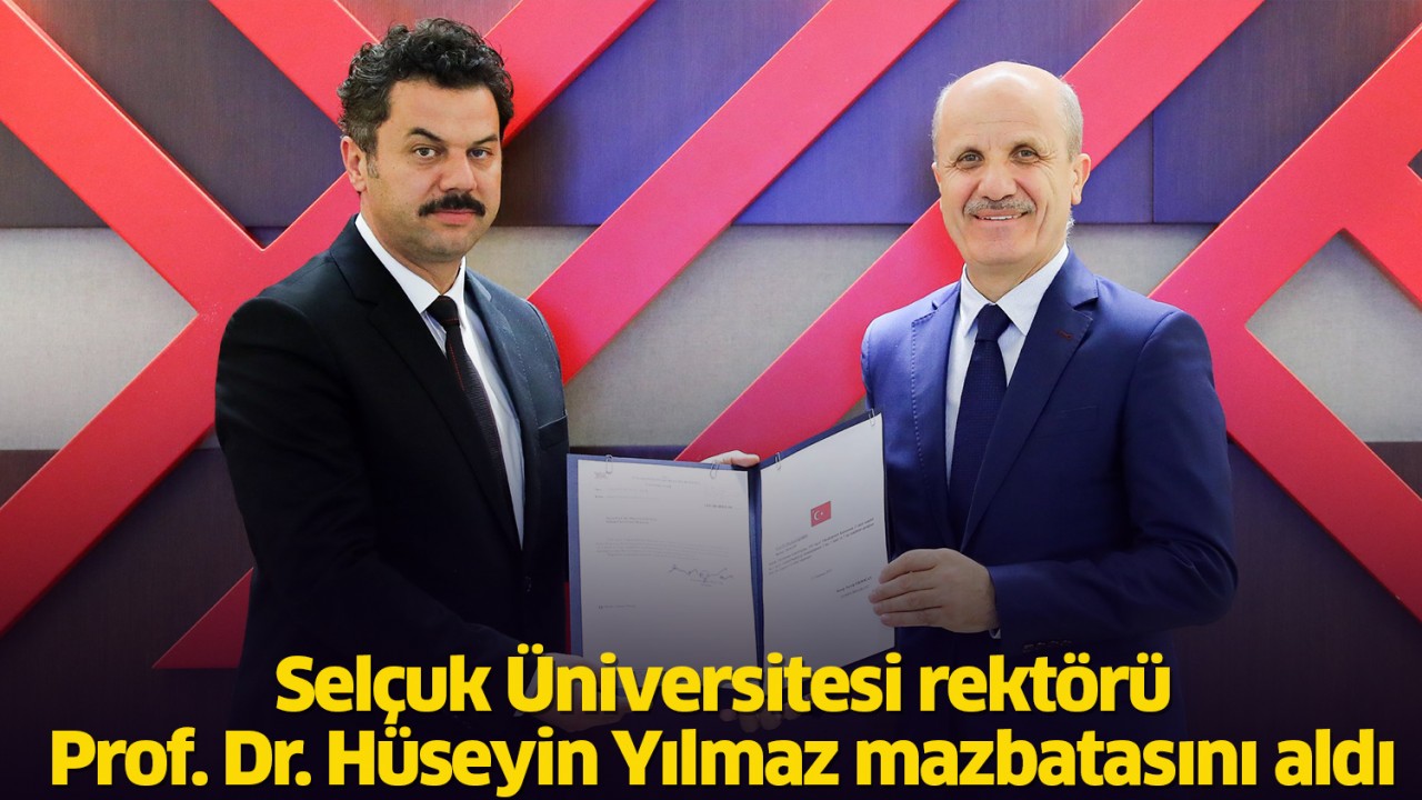 Selçuk Üniversitesi Rektörü Prof. Dr. Hüseyin Yılmaz mazbatasını aldı