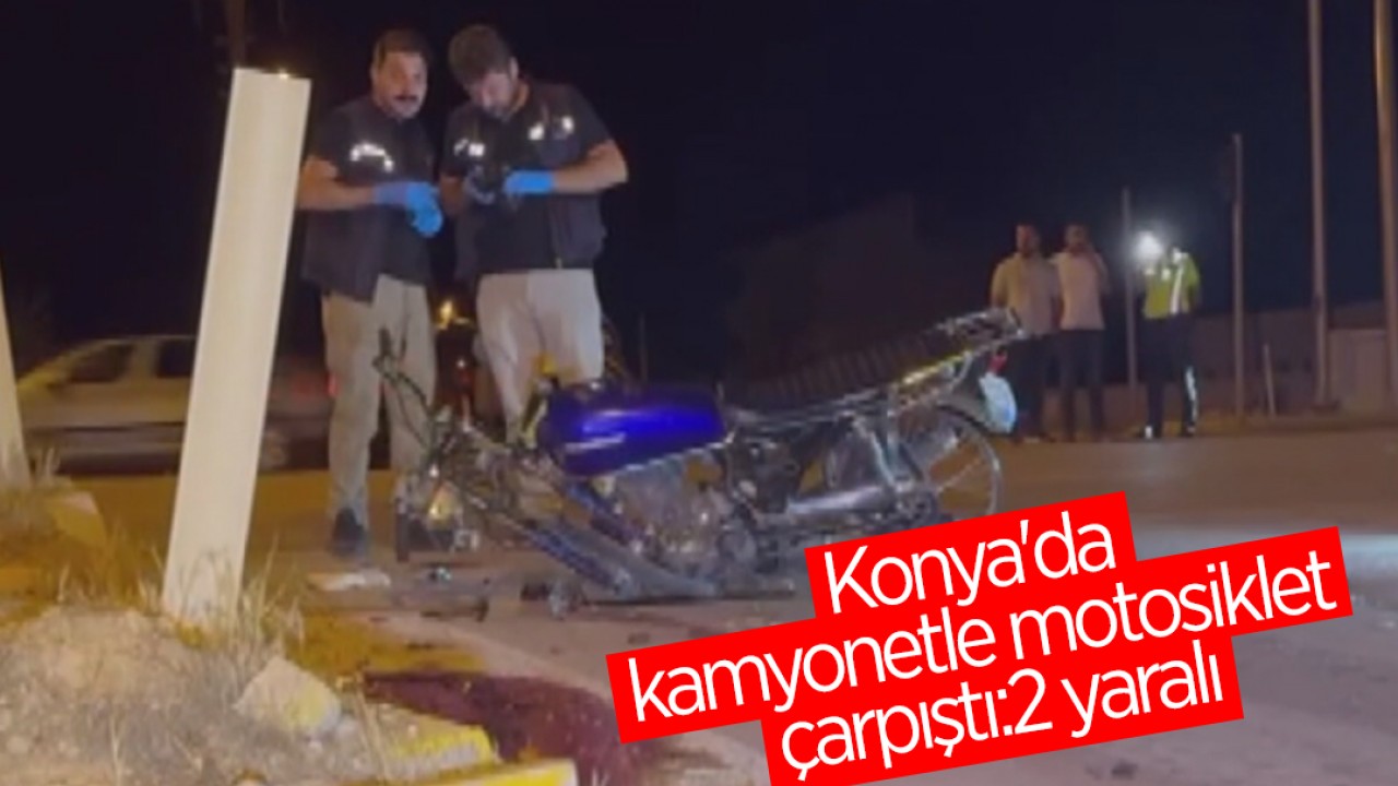 Konya’da kamyonetle motosiklet çarpıştı: 2 yaralı