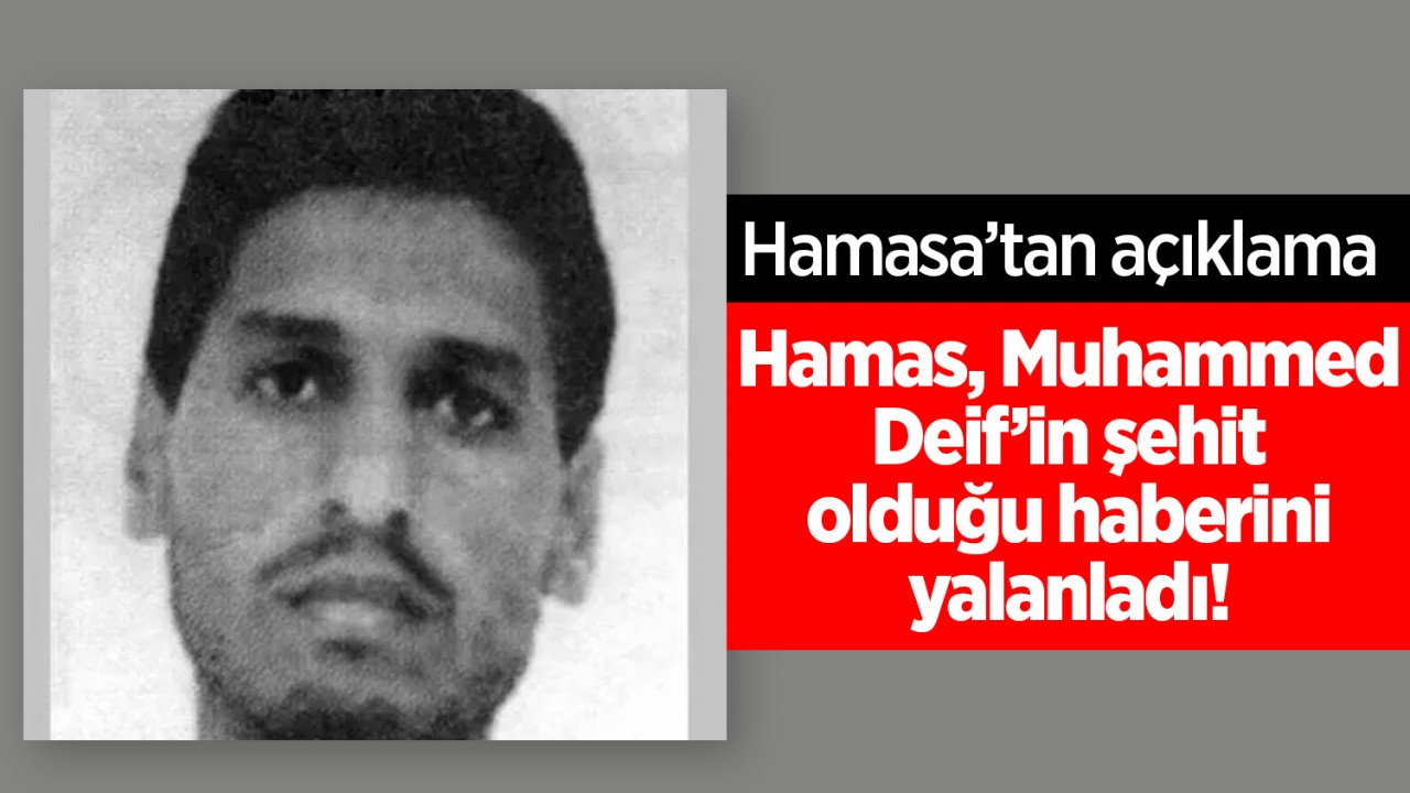 Hamas, Muhammed Deif’in şehit olduğu haberini yalanladı!