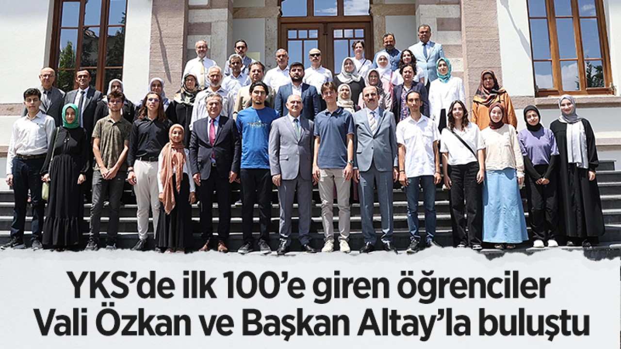 YKS’de ilk 100’e giren öğrenciler Vali Özkan ve Başkan Altay’la buluştu